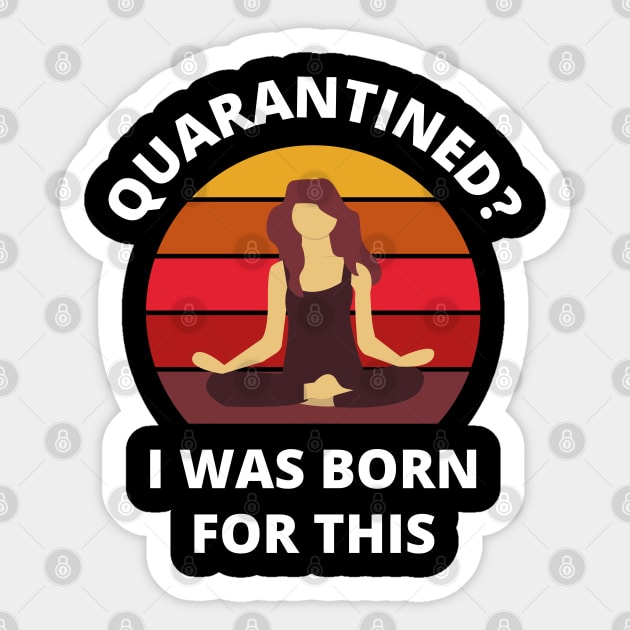 Quarantined? As a yoga person I was born for this! (sitting version) Sticker by bynole